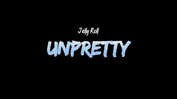 Jelly Roll - Unpretty (Lyrics)