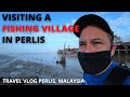 VISITING A FISHING VILLAGE IN PERLIS / MALAYSIA TRAVEL VLOG / MORNING MARKET / KAMPUNG SUNGAI BARU