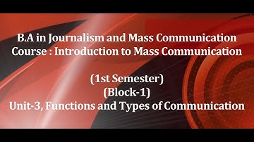 B.A. in Journalism and Mass Communication,1st Sem,Block-1,Unit-3,Functions and Type of Communication