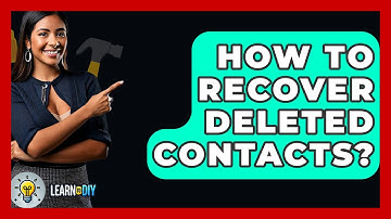 How To Recover Deleted Contacts? - LearnToDIY360.com