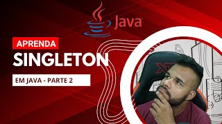 Singleton: A Practical Approach with Java - Part 2