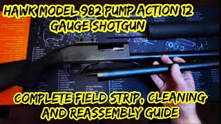 Hawk Model 982 pump action shotgun field strip, cleaning, & reassembly guide
