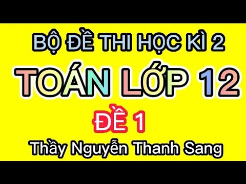 Đề thi học kì 2 lớp 12 môn toán | Toán 12 _ Đề Thi Học Kì 2 Môn Toán 12(Đề 1)