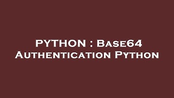 PYTHON : Base64 Authentication Python