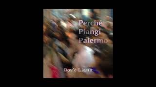 DOV'È LIANA - PERCHÉ PIANGI PALERMO [Official Audio]