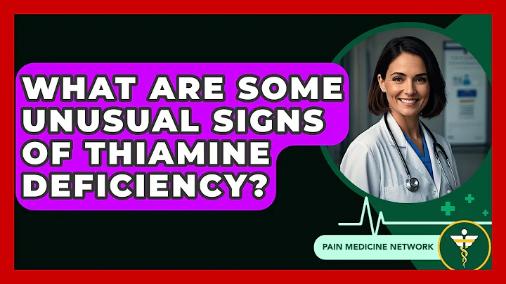 What Are Some Unusual Signs Of Thiamine Deficiency? - Pain Medicine Network