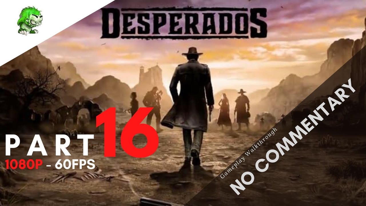 DESPERADOS 3 Chapter III [THE OLD AND THE NEW] Walkthrough Mission 16 - No commentary