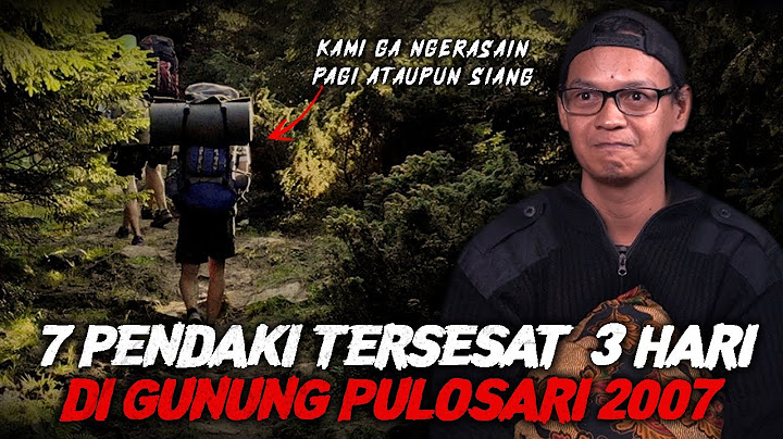 MERINDING ! PENDAKI TERSESAT 3 HARI DI GUNUNG PULOSARI 2007 !