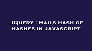 jQuery : Rails hash of hashes in Javascript