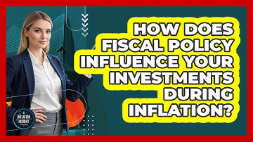How Does Fiscal Policy Influence Your Investments During Inflation? - Inflation Insight Channel