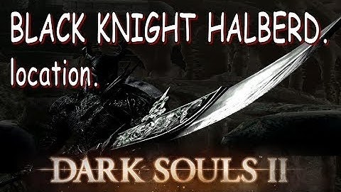 Dark Souls 2 How to Get The Black Knight Halberd location