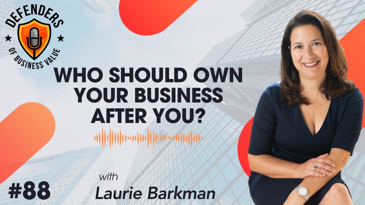 EP 88 Who Should Own Your Business After You With Laurie Barkman 