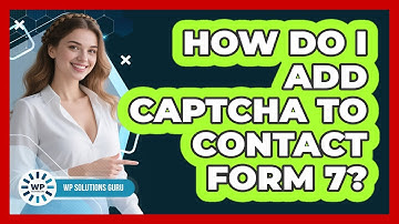How Do I Add CAPTCHA To Contact Form 7? - WP Solutions Guru