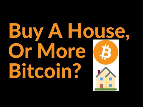 Buy A House, Or More Bitcoin?