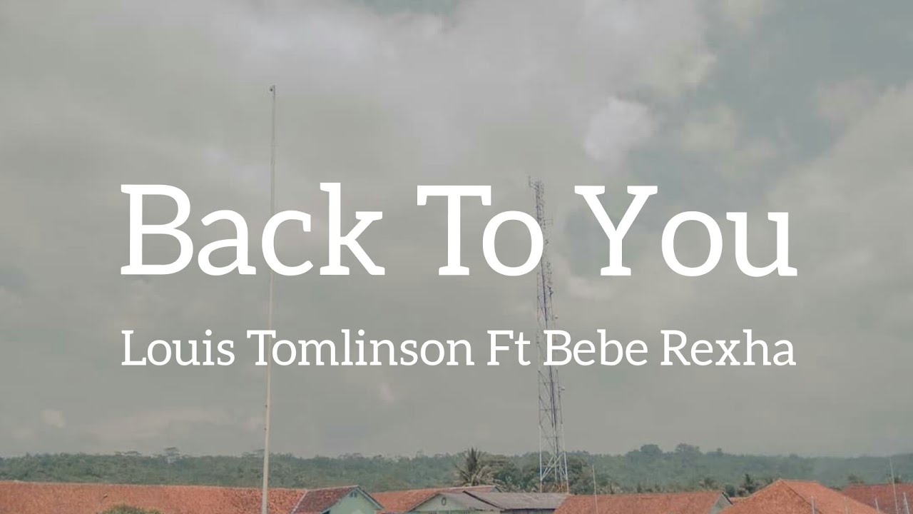 Back to You-Louis Tomlinson ft. Bebe Rexha (lirik dan terjemahan) by My lyrics Indo Chords ...