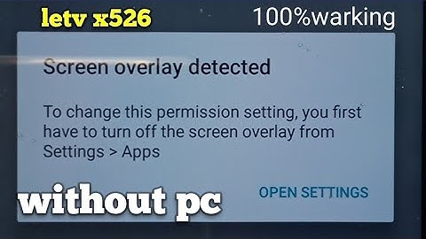 screen overlay detected turn off to allow permissions by letv x526 /allow