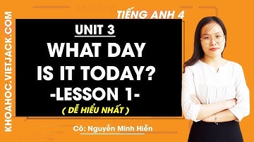 Tiếng Anh lớp 4 - Unit 3 What day is it today? - Lesson 1 - Cô Nguyễn Minh Hiền (DỄ HIỂU NHẤT)
