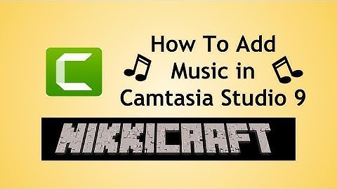 How to Add Music to Camtasia Studio 9