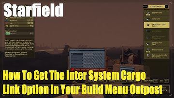 Starfield, How To Get The Inter System Cargo Link Option In Your Build Menu Outpost