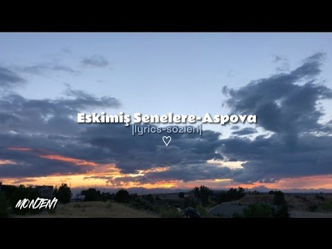 Eskimiş Senelere-Aspova |lyrics-sözleri| ♡