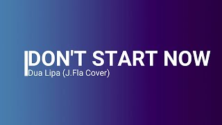 Dua Lipa - Don't Start Now | J.Fla Cover (Lyrics)