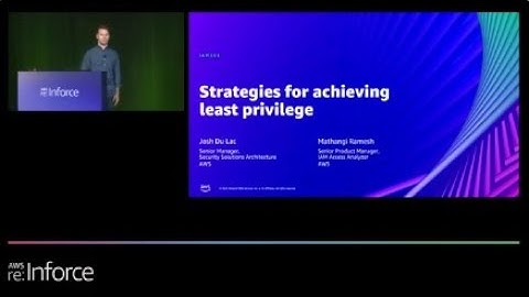 AWS re:Inforce 2022 - Strategies for achieving least privilege (IAM303)