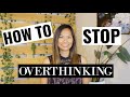 How to Stop Overthinking Everything | Stop Overanalyzing