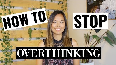 How to Stop Overthinking Everything | Stop Overanalyzing