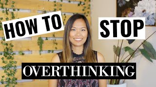 How to Stop Overthinking Everything | Stop Overanalyzing