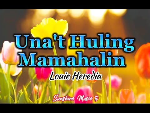Unat Huling Mamahalin Louie Heredia with Lyrics