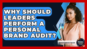 Why Should Leaders Perform A Personal Brand Audit? - Modern Manager Toolbox