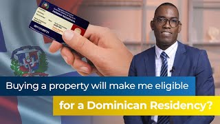 Buying a property will make me eligible for a Dominican Residency?