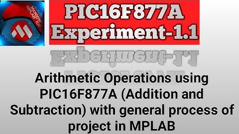 Experiment No-1.1 Arithmetic Operations using PIC16F877A (Addition and Subtraction)