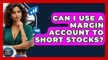 Can I Use A Margin Account To Short Stocks? - Stock and Options Playbook