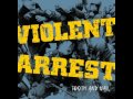 Violent Arrest - Ignorant