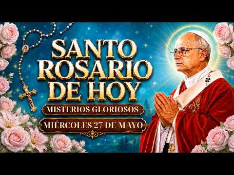 MIÉRCOLES SANTO ROSARIO 🌿 MISTERIOS GLORIOSOS🙏MIÉRCOLES 27 DE MAYO DE 2026 | LA LUZ VOLVERÁ