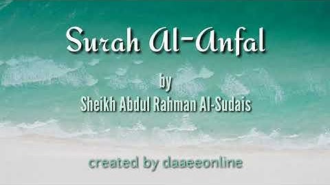 8. Surah Al-Anfal | Sheikh Abdul Rahman Al-Sudais - شيخ عبدالرحمن السديس | سورة الانفال