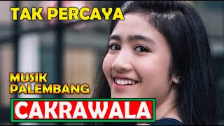 TAK PERCAYA | OM CAKRAWALA MUSIK PALEMBANG DANGDUT ORIGINAL LAGU LAWAS TERBAIK DAN TERPOPULER