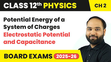 Potential Energy of a System of Charges | Class 12 Physics Chapter 2 | CBSE 2025-26