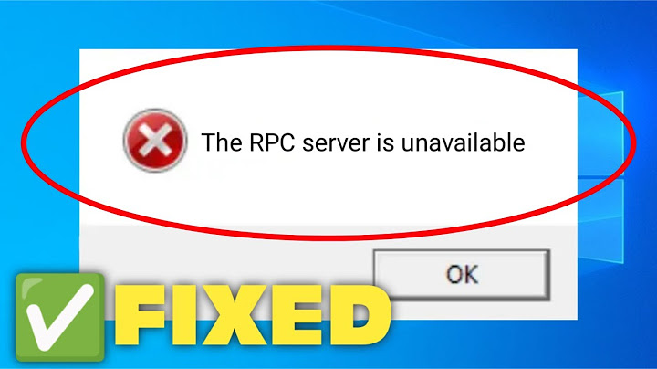 Lỗi the rpc server is unavailable windows 7 năm 2024