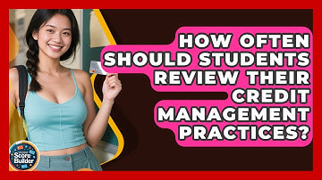 How Often Should Students Review Their Credit Management Practices? | Student Score Builder News