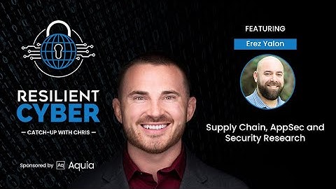 Resilient Cyber w/ Erez Yalon - Supply Chain, AppSec and Security Research
