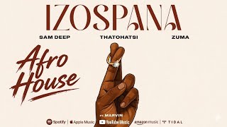 Sam Deep, Thatohatsi & Zuma - IZOSPANA (ft. Marvin) [Official Audio] | Afro House