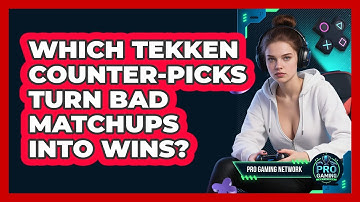 Which Tekken Counter-picks Turn Bad Matchups Into Wins? - Pro Gaming Network