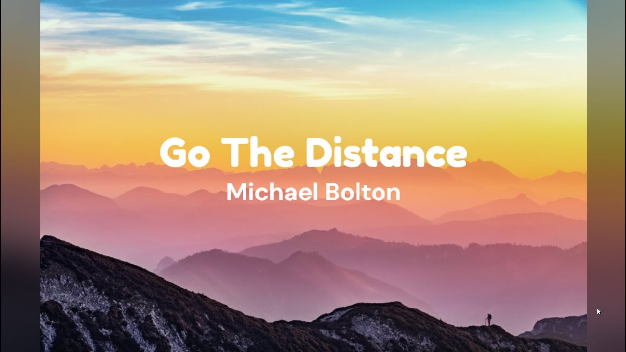 Go The Distance by Michael Bolton w/ lyrics Go The Distance by Michael Bolton w/ lyrics