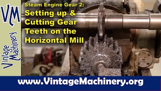 Steam Engine Gear 2:  Setting up and Cutting Gear Teeth on the Horizontal Mill