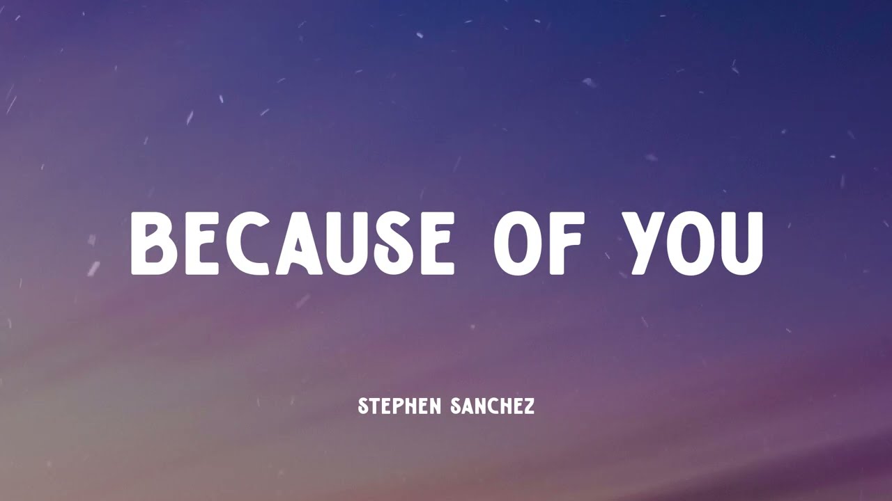 Stephen Sanchez - Because Of You (Music Video Lyrics)