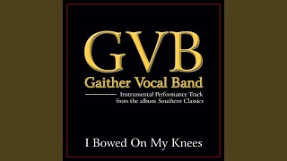 Video thumbnail of "Gaither Vocal Band - I Bowed On My Knees (Original Key Performance Track With Background Vocals)"