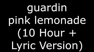 guardin Pink Lemonade (10 Hour + Lyric Version)