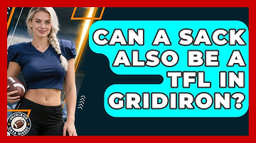 Can A Sack Also Be A TFL In Gridiron? | Gridiron Data Digest News